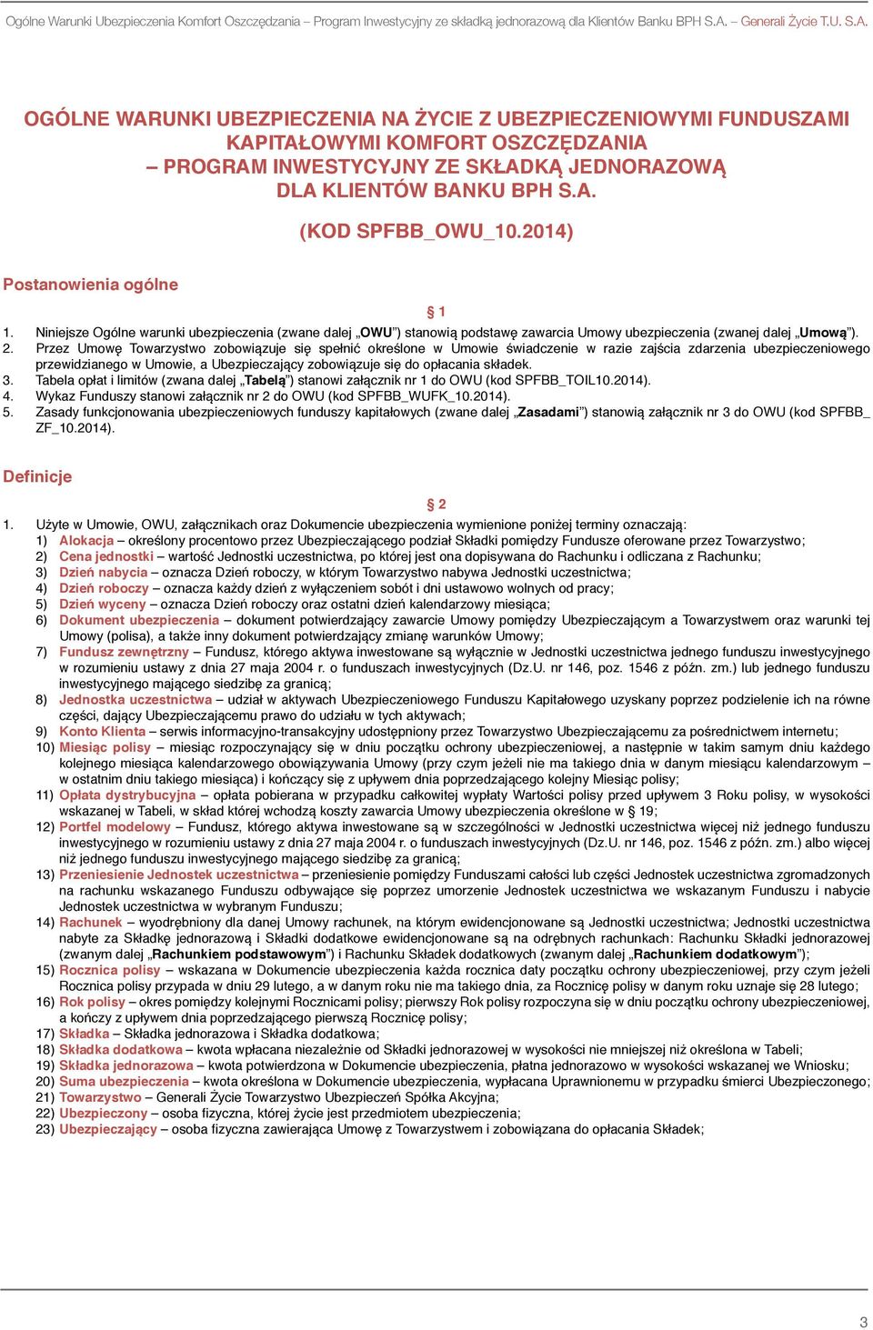 2014) Postanowienia ogólne 1 1. Niniejsze Ogólne warunki ubezpieczenia (zwane dalej OWU ) stanowią podstawę zawarcia Umowy ubezpieczenia (zwanej dalej Umową ). 2.