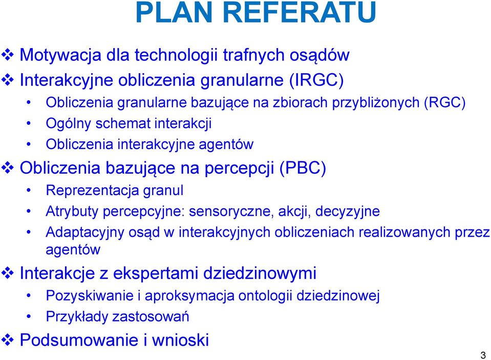 Reprezentacja granul Atrybuty percepcyjne: sensoryczne, akcji, decyzyjne Adaptacyjny osąd w interakcyjnych obliczeniach realizowanych