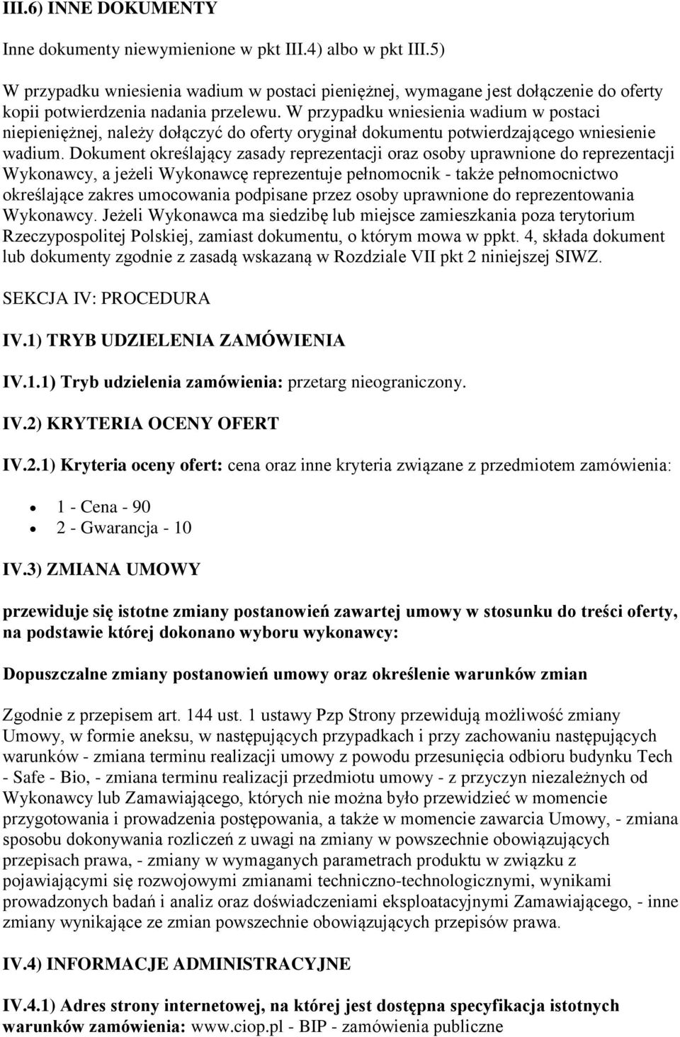 W przypadku wniesienia wadium w postaci niepieniężnej, należy dołączyć do oferty oryginał dokumentu potwierdzającego wniesienie wadium.