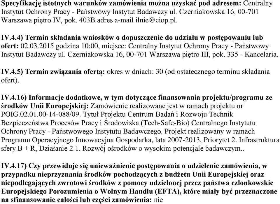 Czerniakowska 16, 00-701 Warszawa piętro III, pok. 335 - Kancelaria. IV.4.
