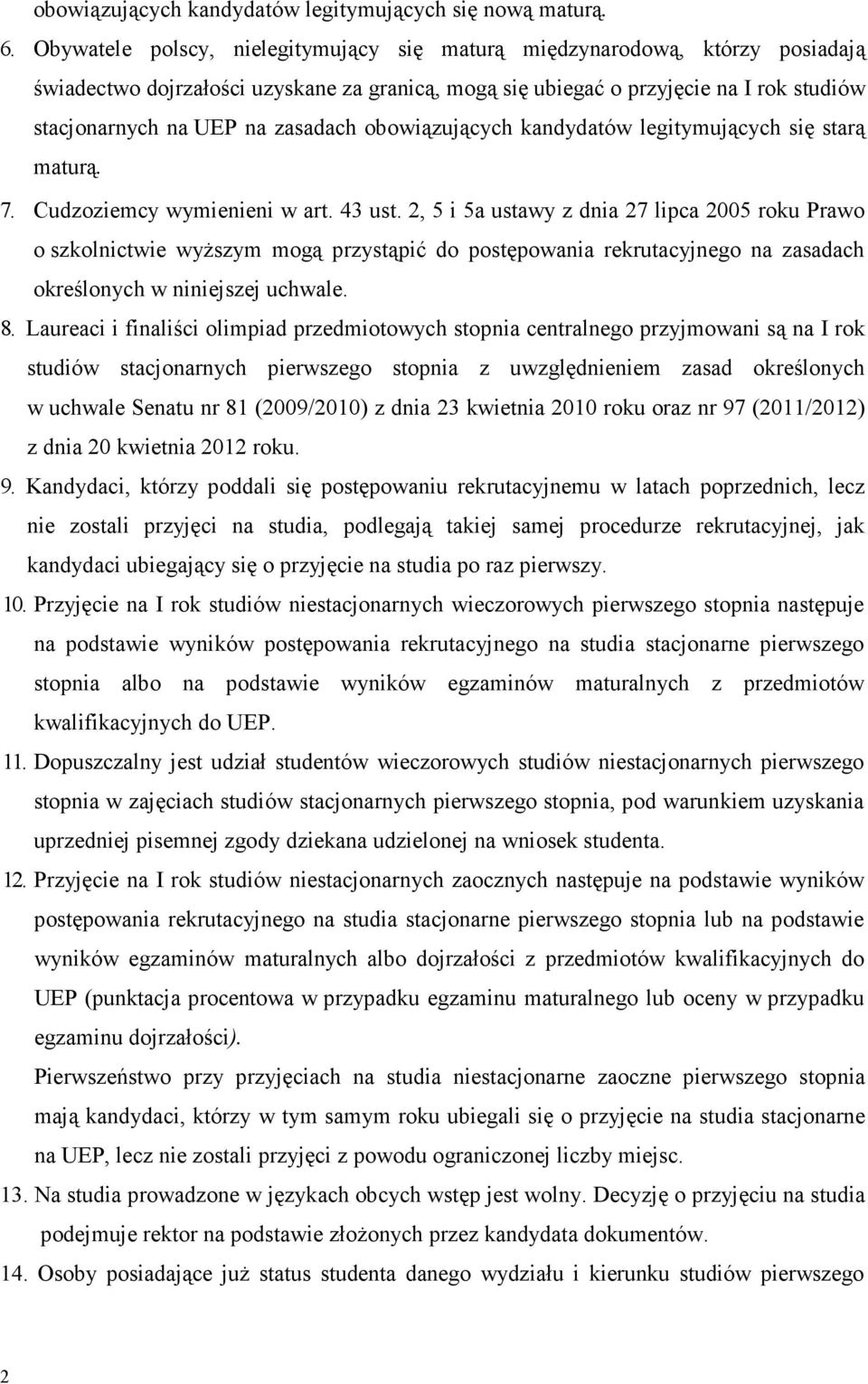 zasadach obowiązujących kandydatów legitymujących się starą maturą. 7. Cudzoziemcy wymienieni w art. 43 ust.