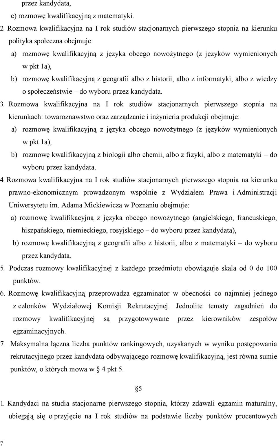 1a), b) rozmowę kwalifikacyjną z geografii albo z historii, albo z informatyki, albo z wiedzy o społeczeństwie do wyboru przez kandydata. 3.