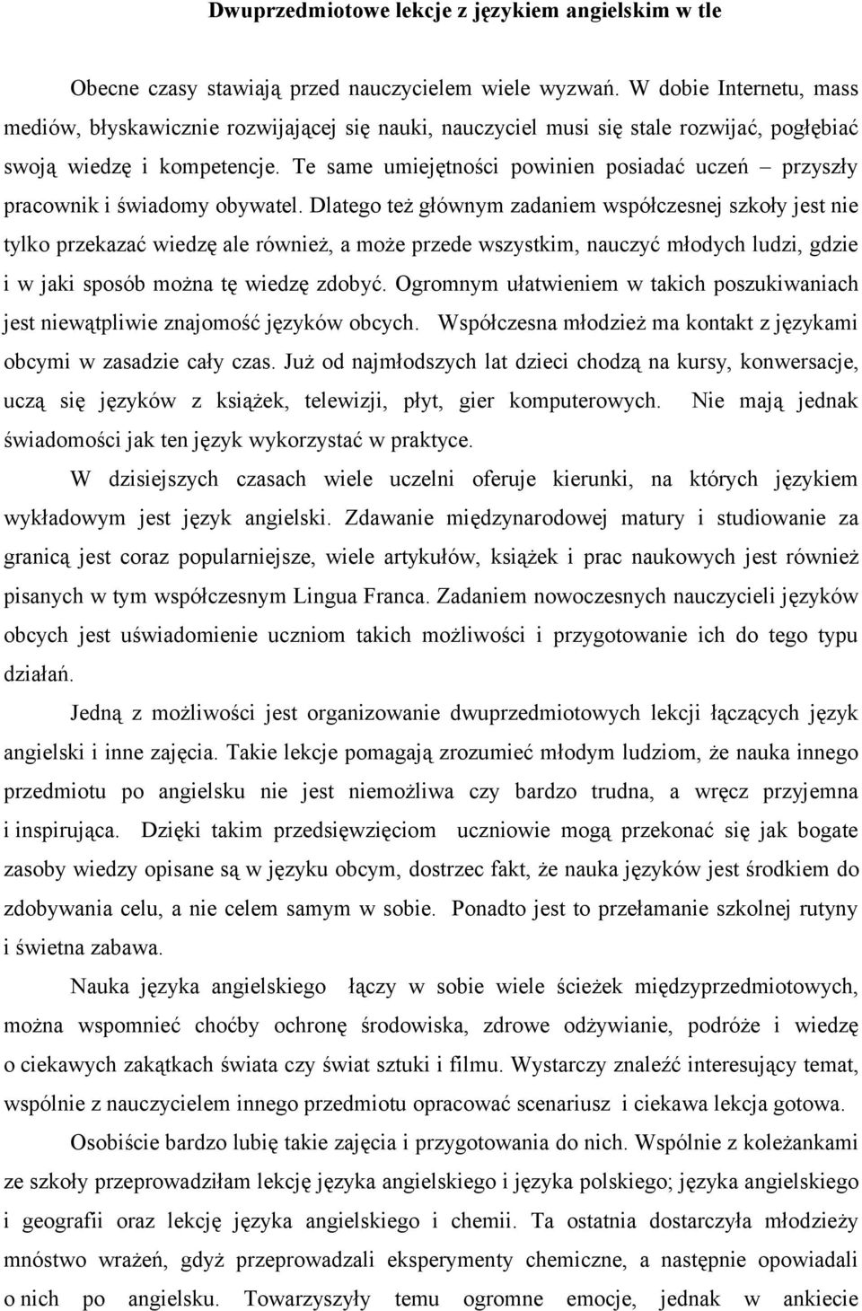 Te same umiejętności powinien posiadać uczeń przyszły pracownik i świadomy obywatel.