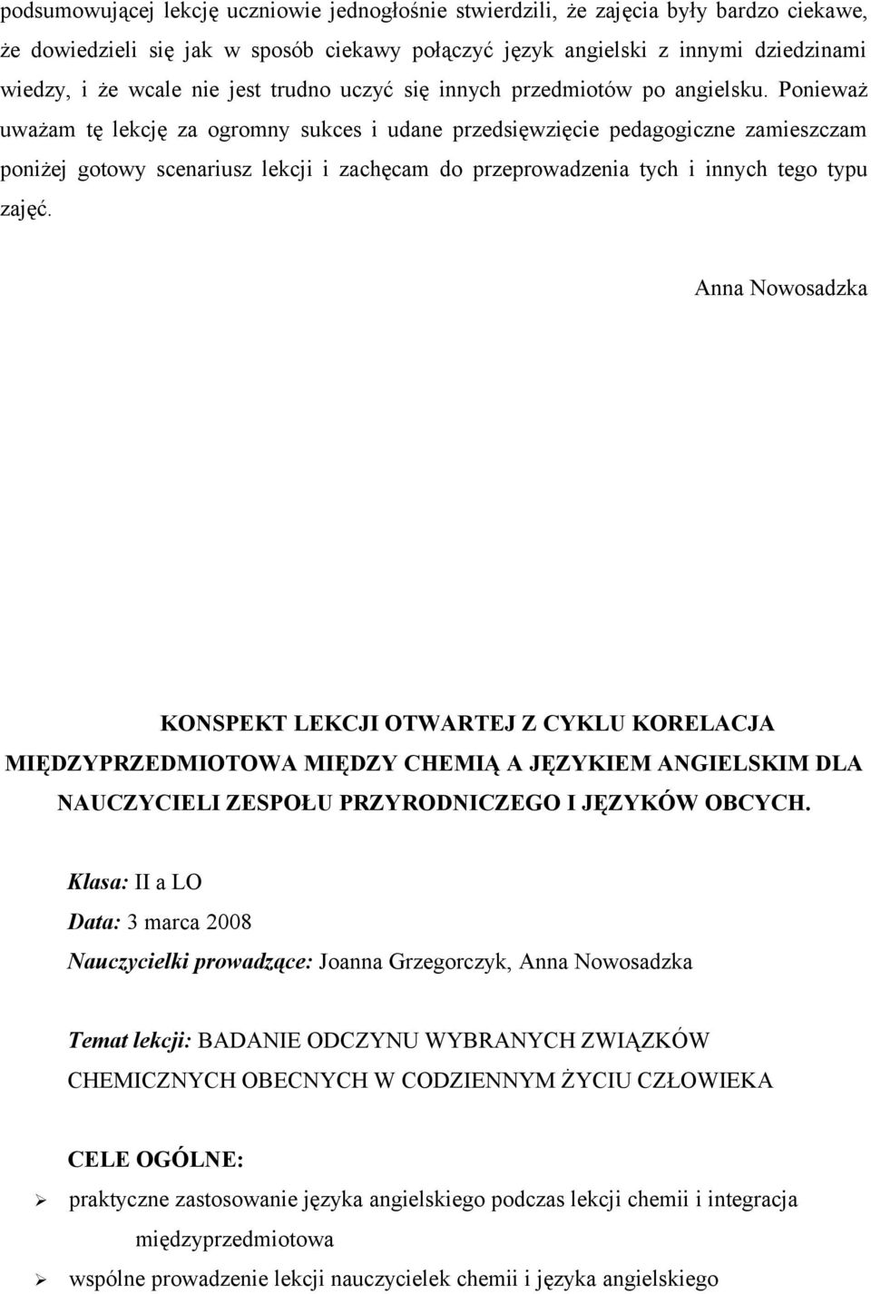 Ponieważ uważam tę lekcję za ogromny sukces i udane przedsięwzięcie pedagogiczne zamieszczam poniżej gotowy scenariusz lekcji i zachęcam do przeprowadzenia tych i innych tego typu zajęć.