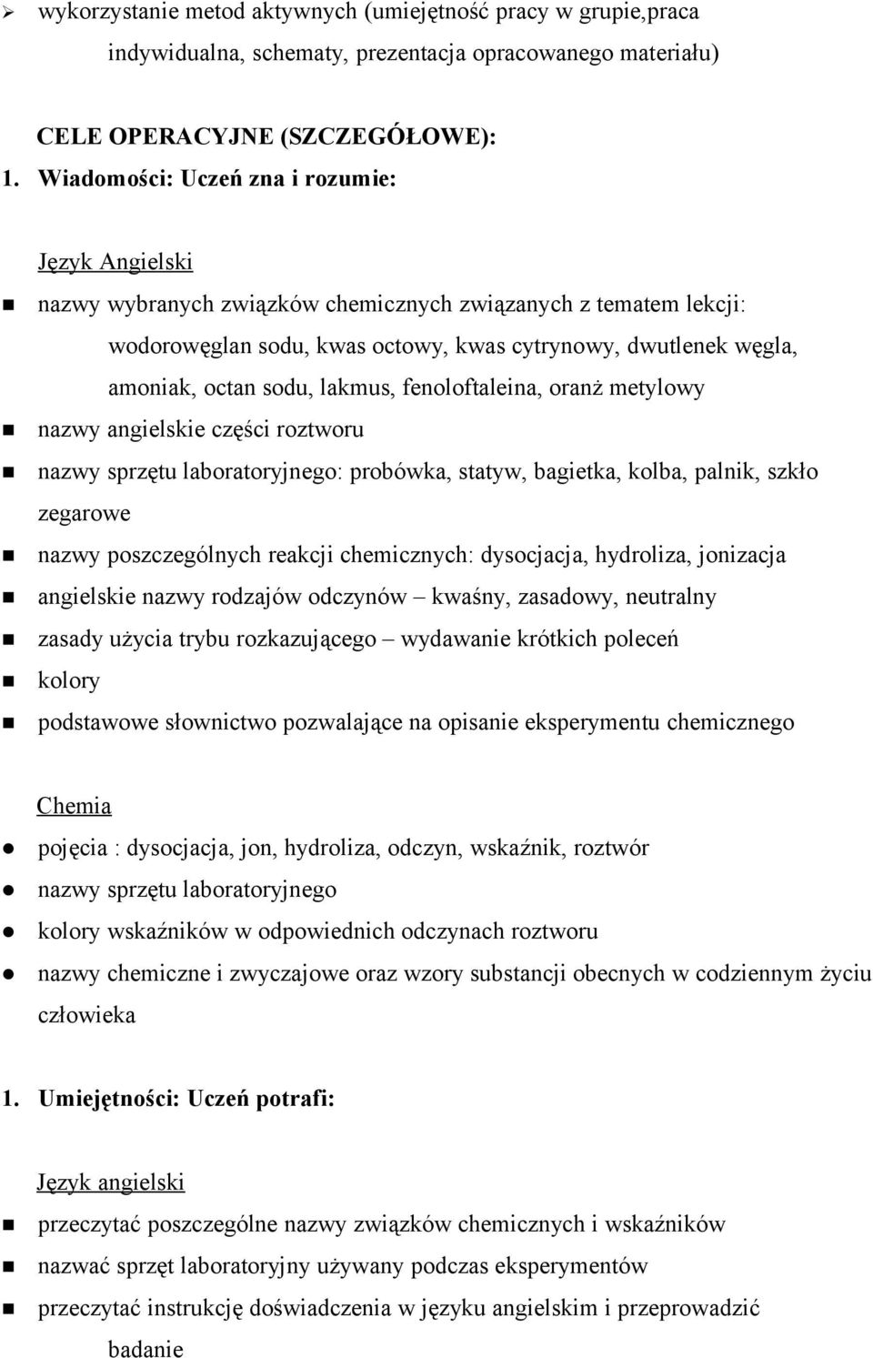 sodu, lakmus, fenoloftaleina, oranż metylowy nazwy angielskie części roztworu nazwy sprzętu laboratoryjnego: probówka, statyw, bagietka, kolba, palnik, szkło zegarowe nazwy poszczególnych reakcji
