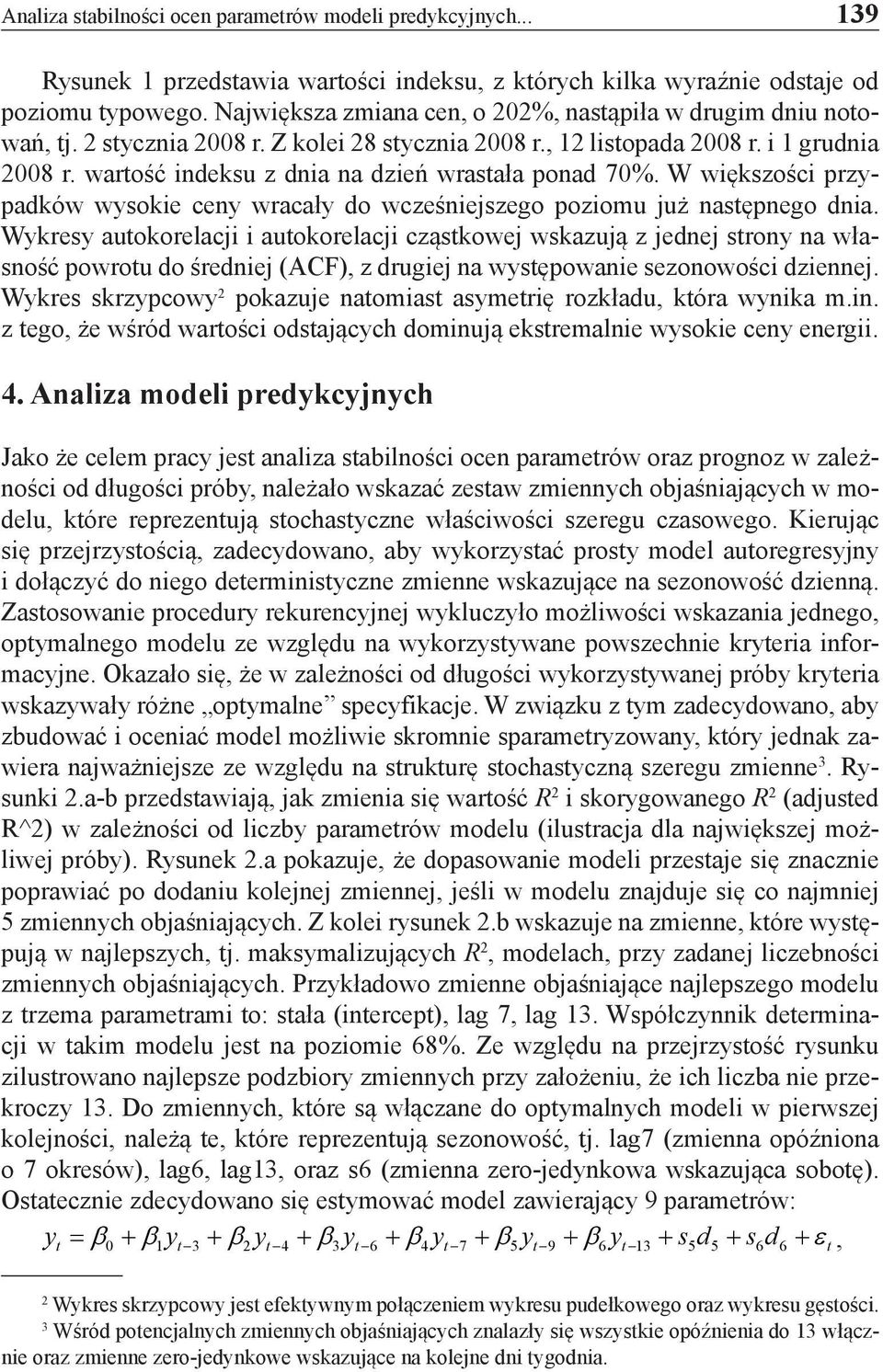 wartość indeksu z dnia na dzień wrastała ponad 70%. W większości przypadków wysokie ceny wracały do wcześniejszego poziomu już następnego dnia.