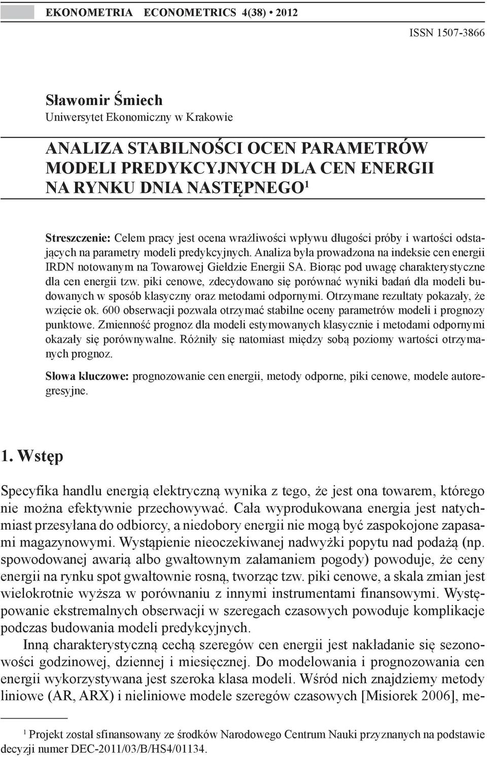 Analiza była prowadzona na indeksie cen energii IRDN notowanym na Towarowej Giełdzie Energii SA. Biorąc pod uwagę charakterystyczne dla cen energii tzw.
