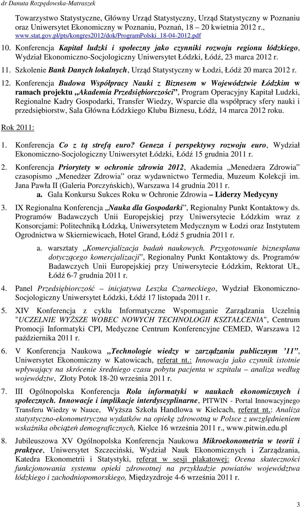 Konferencja Kapitał ludzki i społeczny jako czynniki rozwoju regionu łódzkiego, Wydział Ekonomiczno-Socjologiczny Uniwersytet Łódzki, Łódź, 23 marca 2012 r. 11.