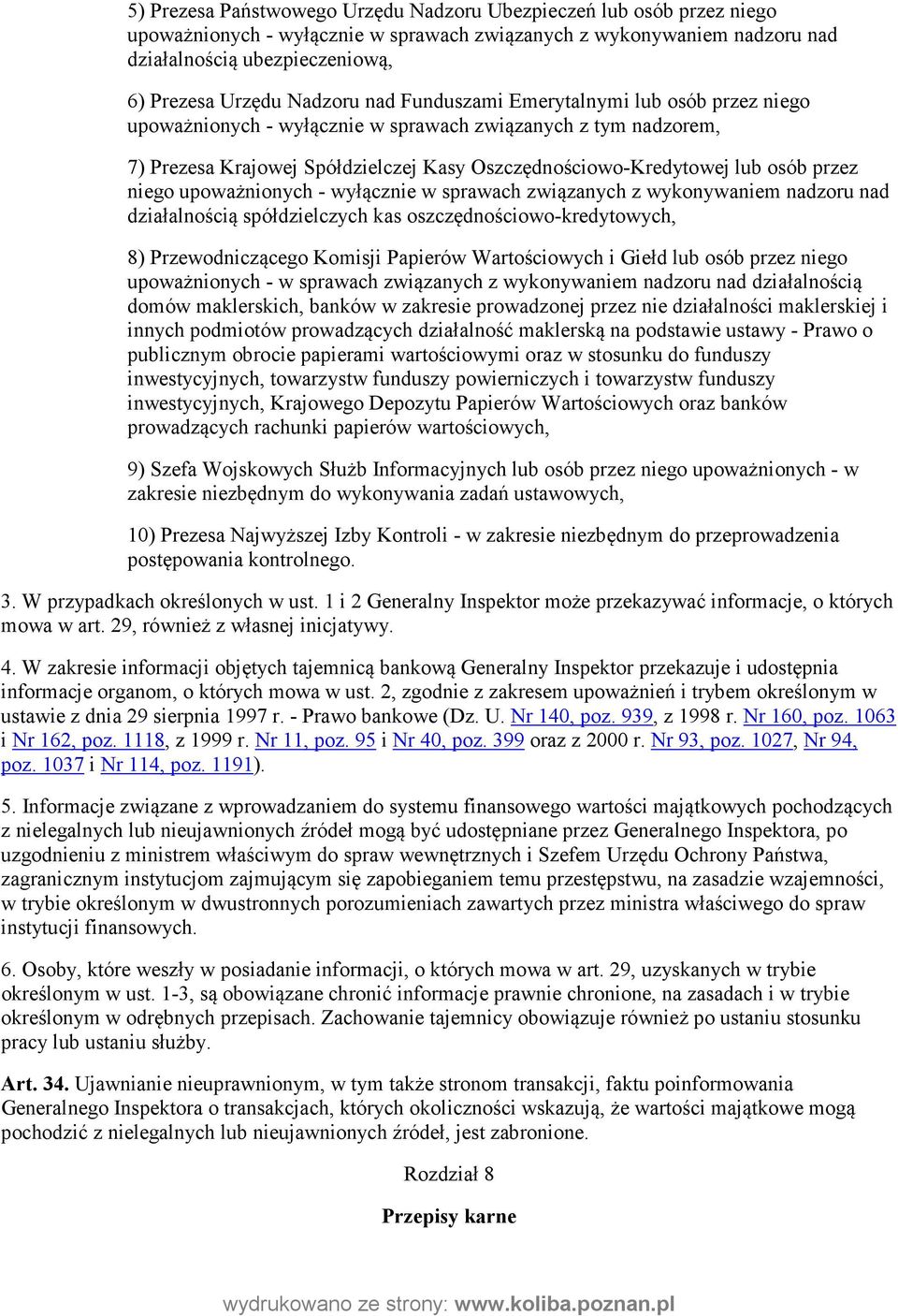 przez niego upoważnionych - wyłącznie w sprawach związanych z wykonywaniem nadzoru nad działalnością spółdzielczych kas oszczędnościowo-kredytowych, 8) Przewodniczącego Komisji Papierów Wartościowych