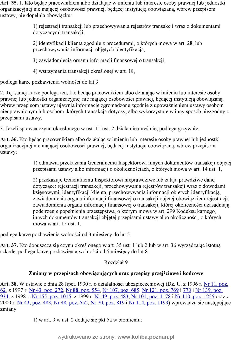 dopełnia obowiązku: 1) rejestracji transakcji lub przechowywania rejestrów transakcji wraz z dokumentami dotyczącymi transakcji, 2) identyfikacji klienta zgodnie z procedurami, o których mowa w art.