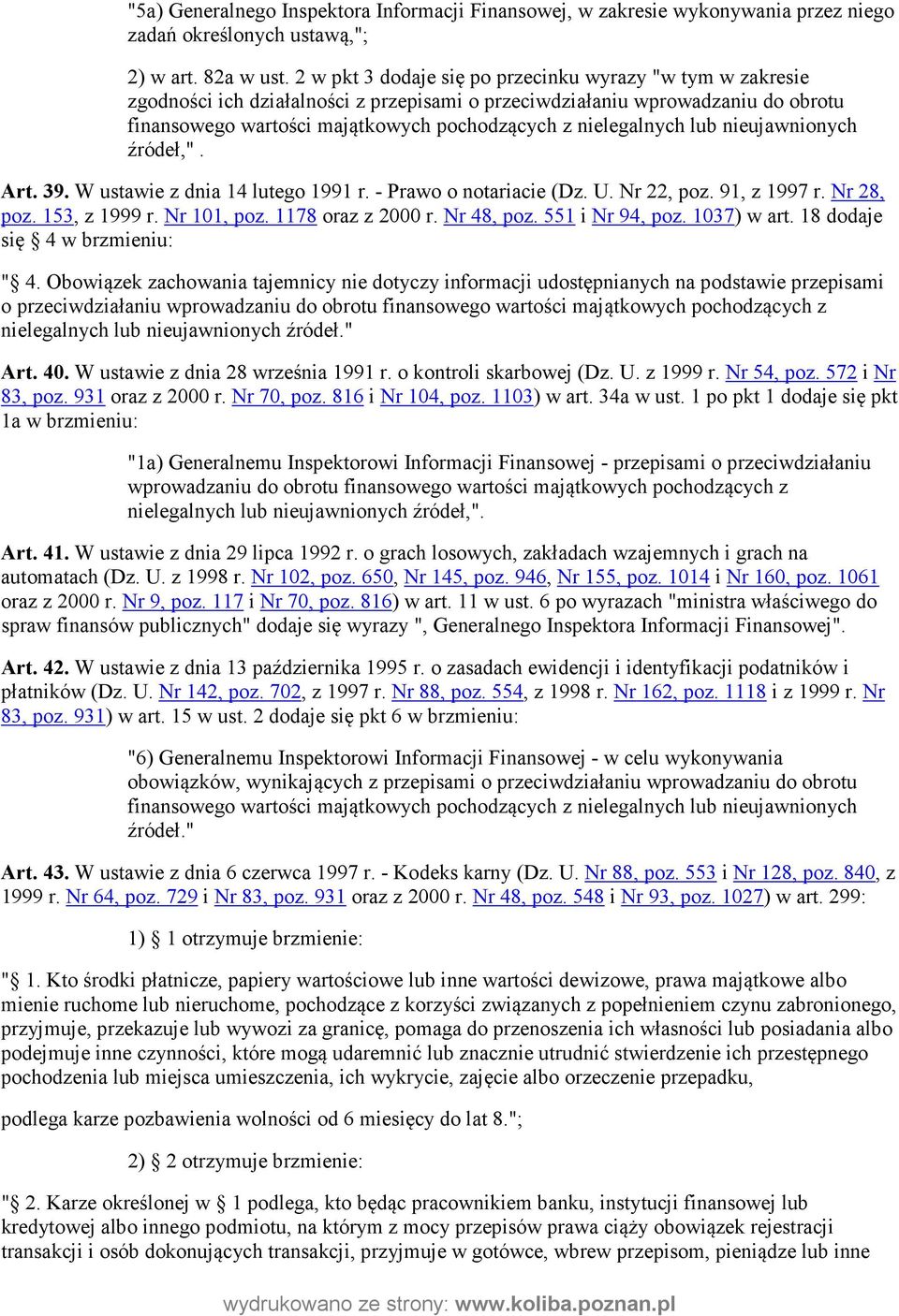 nielegalnych lub nieujawnionych źródeł,". Art. 39. W ustawie z dnia 14 lutego 1991 r. - Prawo o notariacie (Dz. U. Nr 22, poz. 91, z 1997 r. Nr 28, poz. 153, z 1999 r. Nr 101, poz. 1178 oraz z 2000 r.