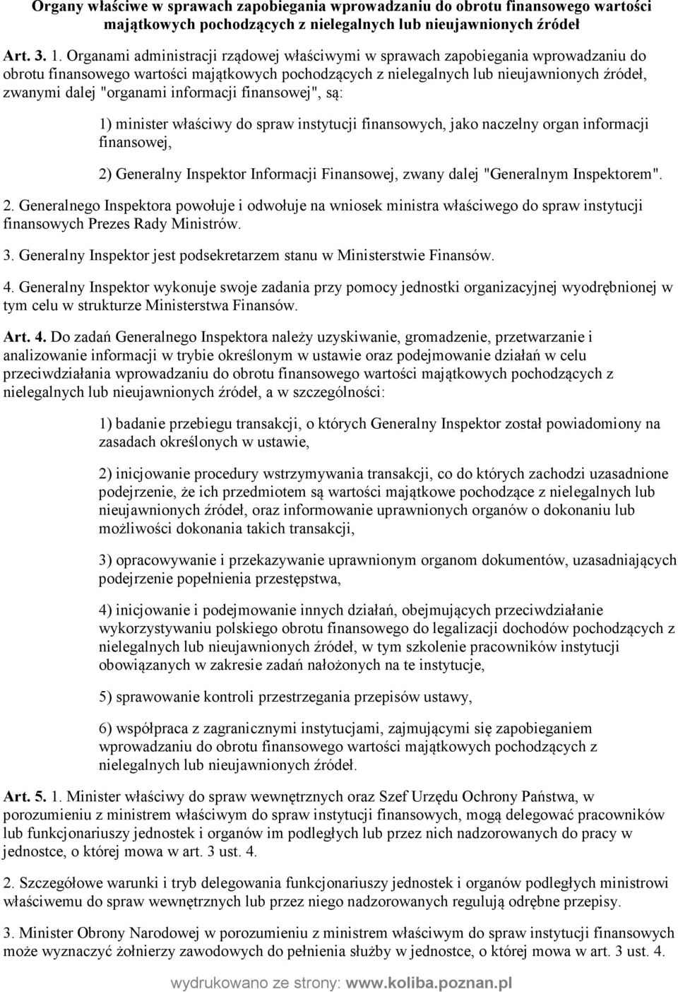 "organami informacji finansowej", są: 1) minister właściwy do spraw instytucji finansowych, jako naczelny organ informacji finansowej, 2) Generalny Inspektor Informacji Finansowej, zwany dalej