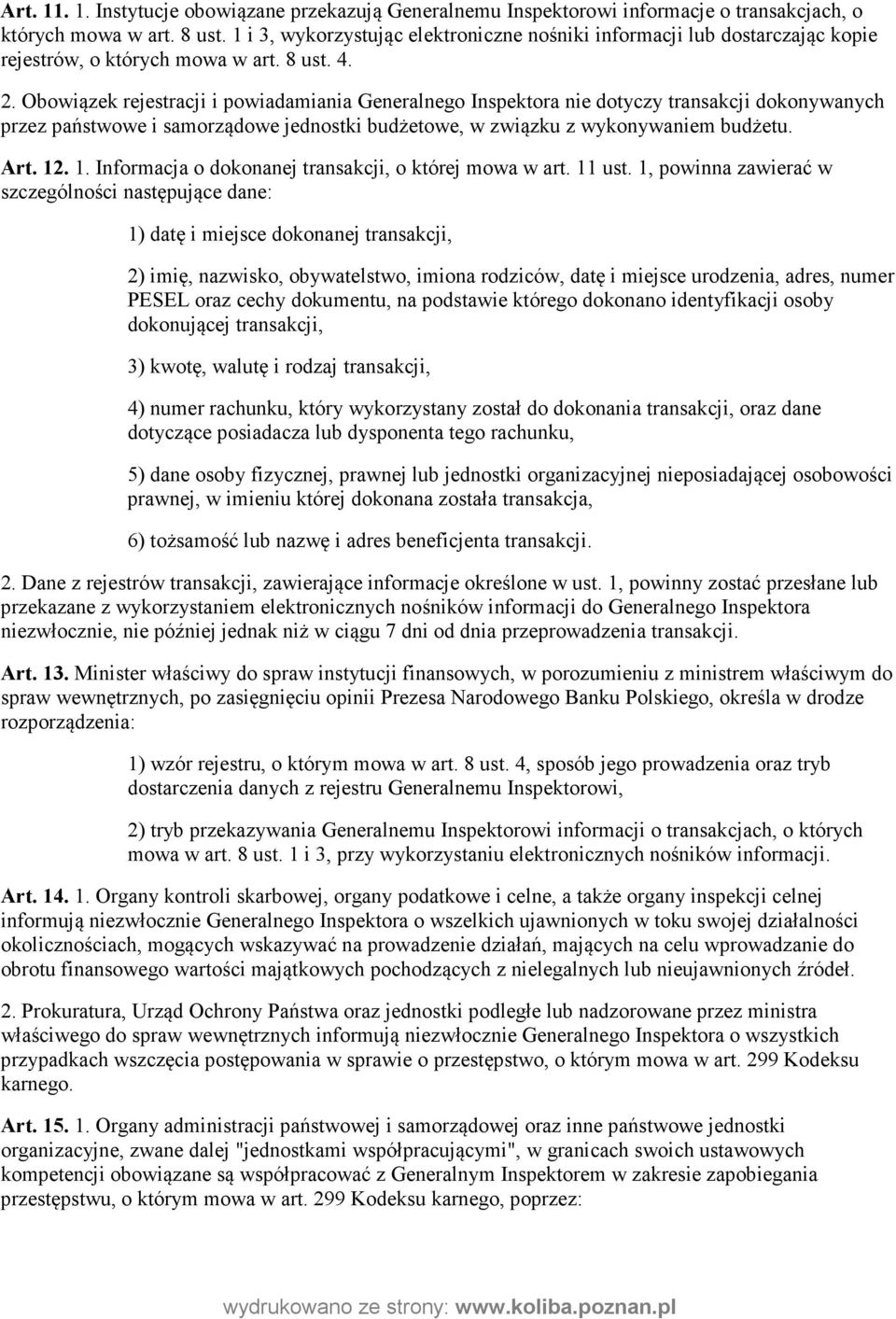 Obowiązek rejestracji i powiadamiania Generalnego Inspektora nie dotyczy transakcji dokonywanych przez państwowe i samorządowe jednostki budżetowe, w związku z wykonywaniem budżetu. Art. 12