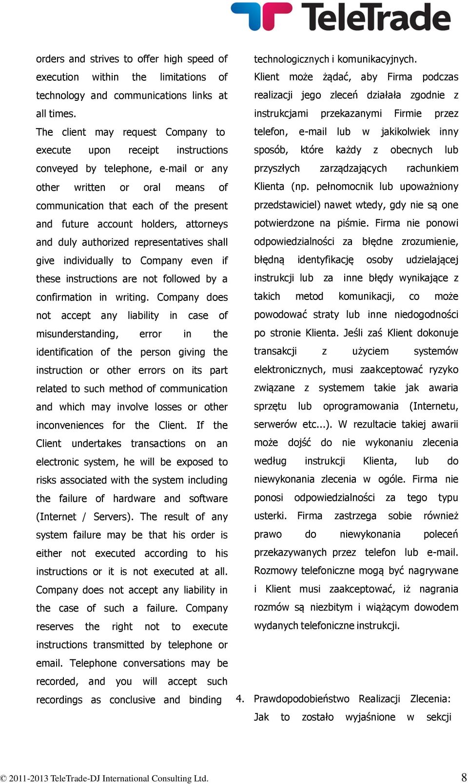 holders, attorneys and duly authorized representatives shall give individually to Company even if these instructions are not followed by a confirmation in writing.