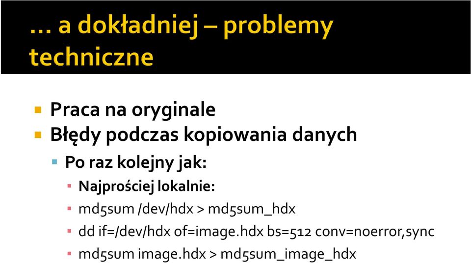 /dev/hdx > md5sum_hdx dd if=/dev/hdx of=image.
