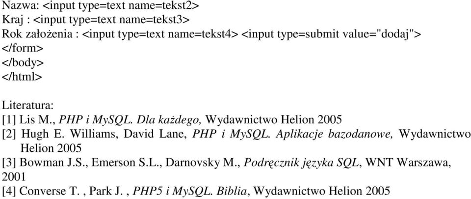 Dla każdego, Wydawnictwo Helion 2005 [2] Hugh E. Williams, David Lane, PHP i MySQL.