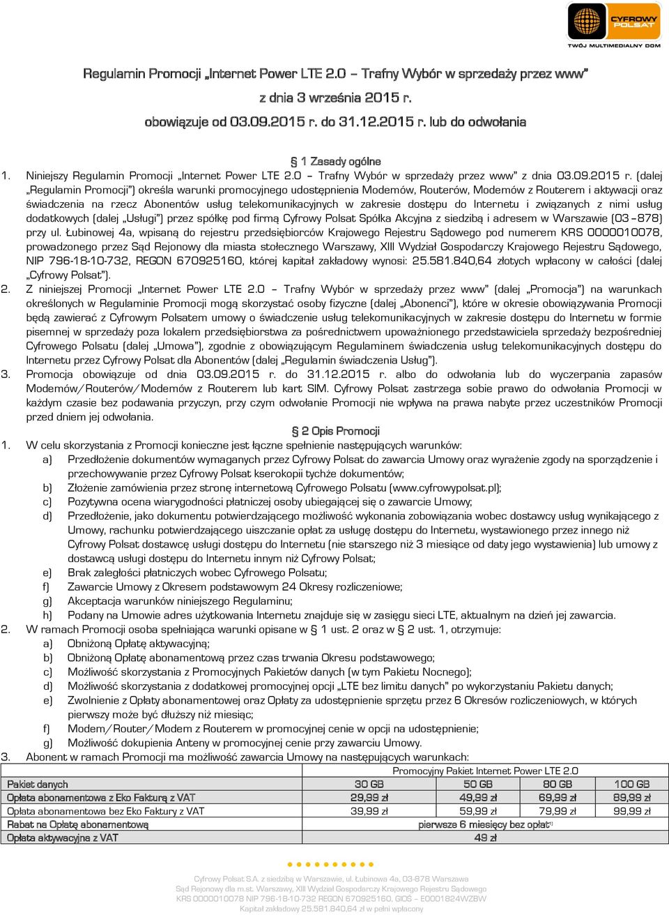 (dalej Regulamin Promocji ) określa warunki promocyjnego udostępnienia Modemów, Routerów, Modemów z Routerem i aktywacji oraz świadczenia na rzecz Abonentów usług telekomunikacyjnych w zakresie