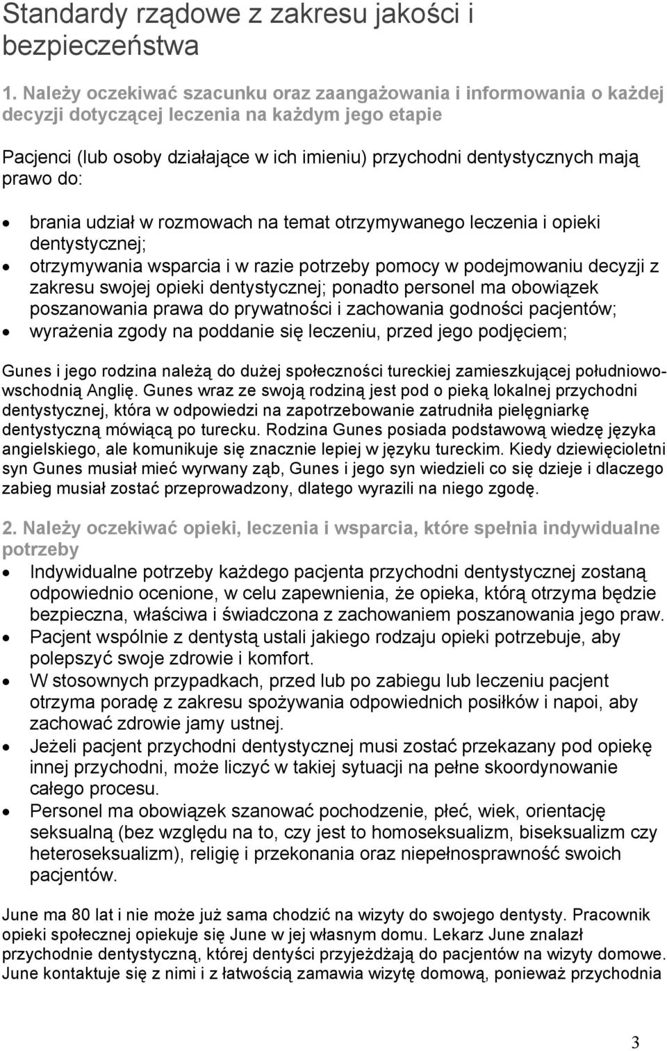 prawo do: brania udział w rozmowach na temat otrzymywanego leczenia i opieki dentystycznej; otrzymywania wsparcia i w razie potrzeby pomocy w podejmowaniu decyzji z zakresu swojej opieki