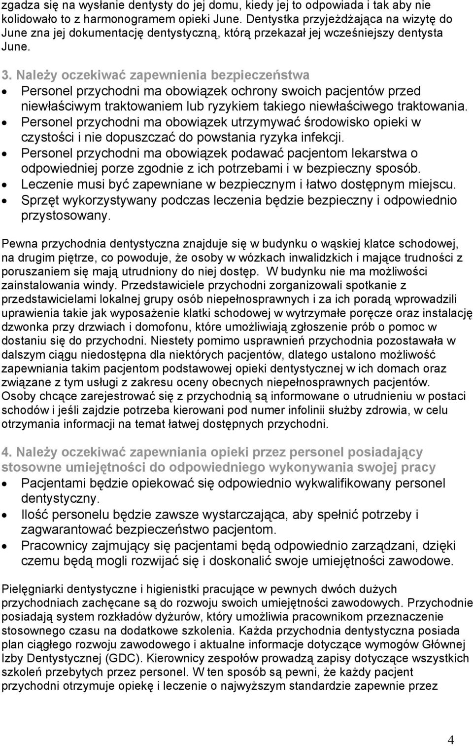 Należy oczekiwać zapewnienia bezpieczeństwa Personel przychodni ma obowiązek ochrony swoich pacjentów przed niewłaściwym traktowaniem lub ryzykiem takiego niewłaściwego traktowania.