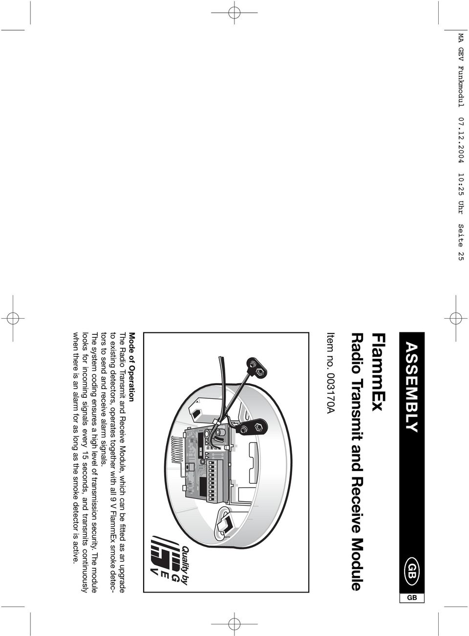 detectors, operates together with all 9 V FlammEx smoke detectors to send and receive alarm signals.