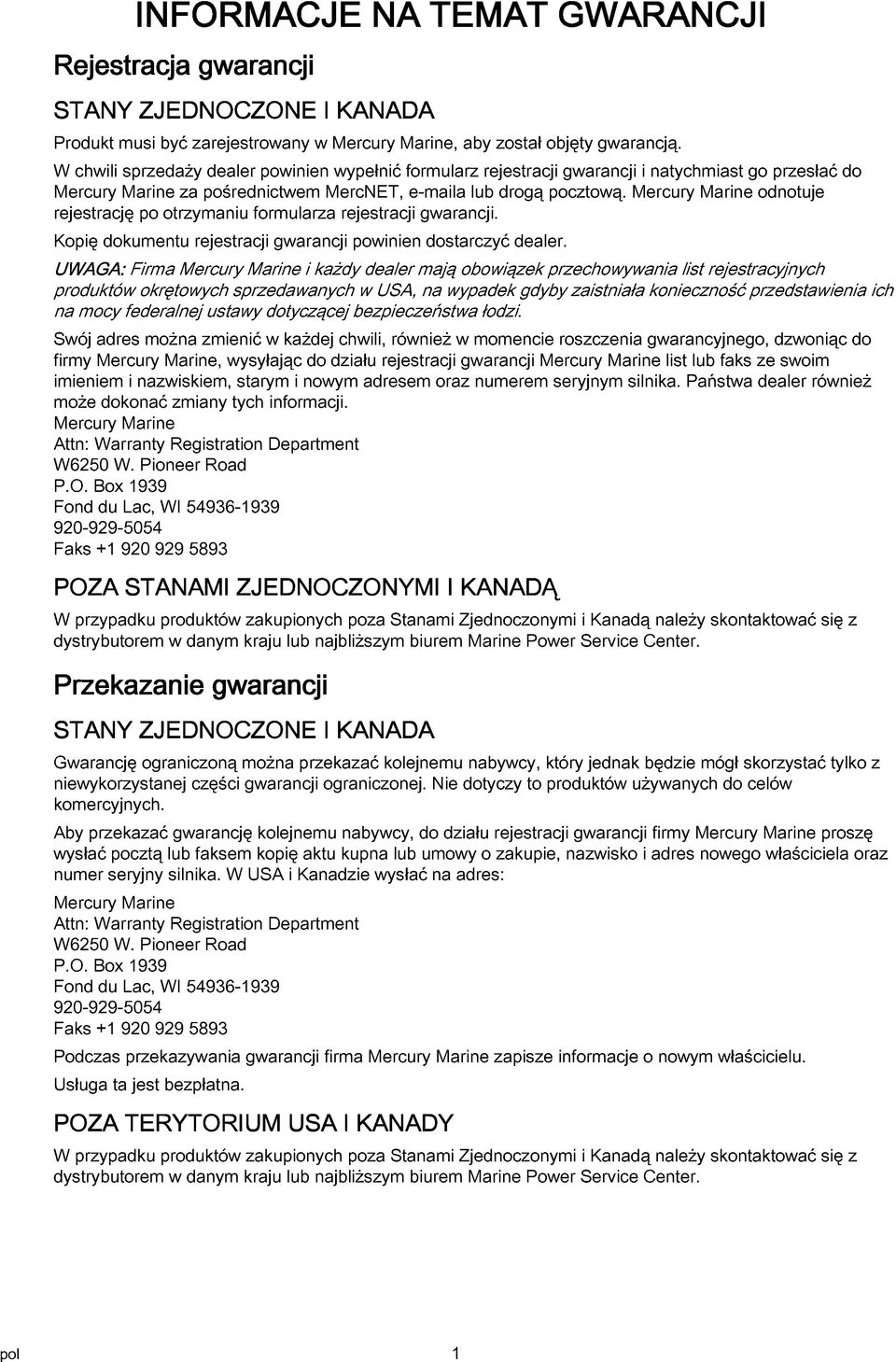 Mercury Mrine odnotuje rejestrcję po otrzymniu formulrz rejestrcji gwrncji. Kopię dokumentu rejestrcji gwrncji powinien dostrczyć deler.