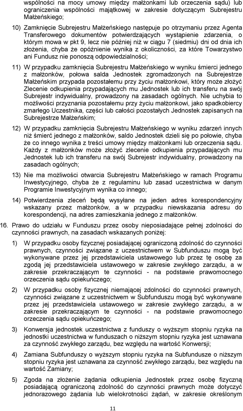 że opóźnienie wynika z okoliczności, za które Towarzystwo ani Fundusz nie ponoszą odpowiedzialności; 11) W przypadku zamknięcia Subrejestru Małżeńskiego w wyniku śmierci jednego z małżonków, połowa