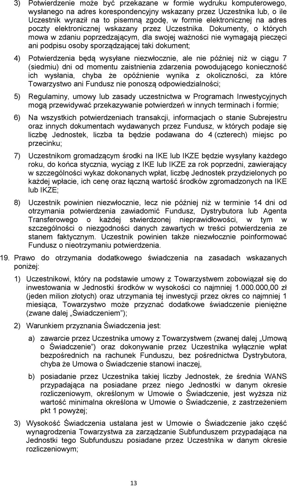 Dokumenty, o których mowa w zdaniu poprzedzającym, dla swojej ważności nie wymagają pieczęci ani podpisu osoby sporządzającej taki dokument; 4) Potwierdzenia będą wysyłane niezwłocznie, ale nie