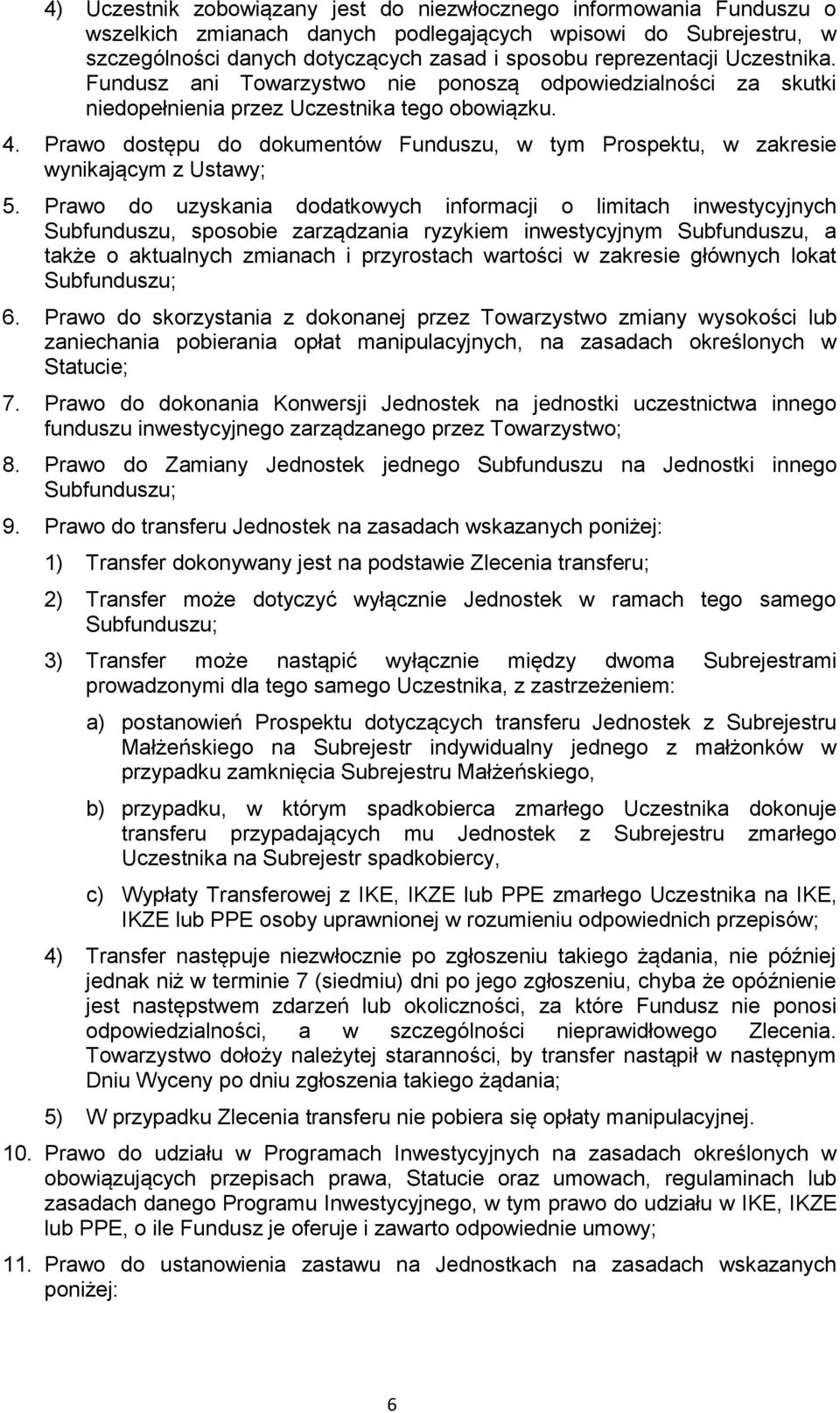 Prawo dostępu do dokumentów Funduszu, w tym Prospektu, w zakresie wynikającym z Ustawy; 5.