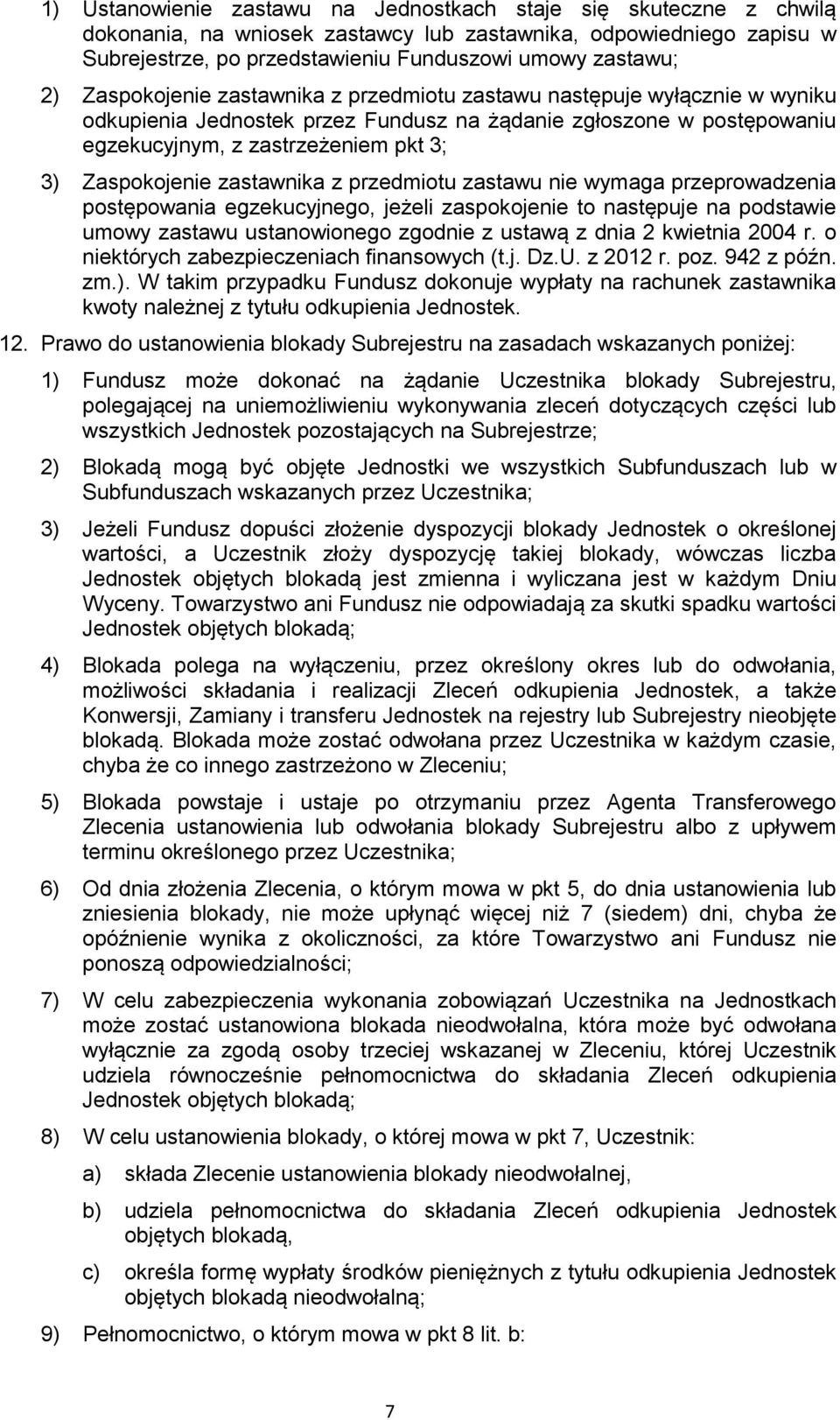 zastawnika z przedmiotu zastawu nie wymaga przeprowadzenia postępowania egzekucyjnego, jeżeli zaspokojenie to następuje na podstawie umowy zastawu ustanowionego zgodnie z ustawą z dnia 2 kwietnia