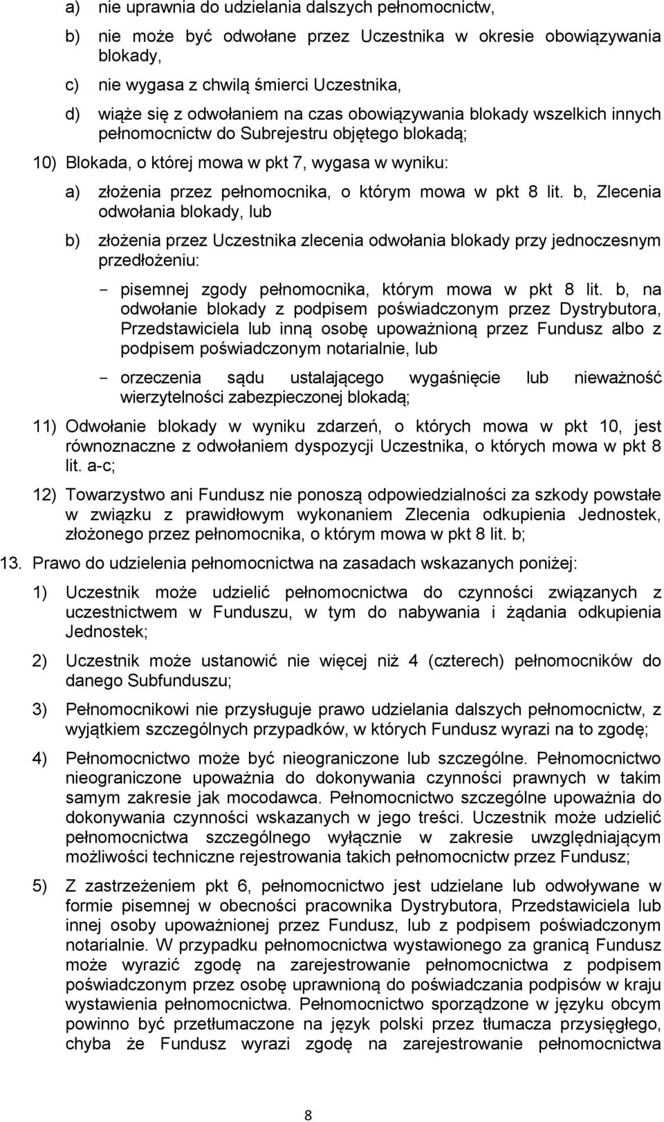 8 lit. b, Zlecenia odwołania blokady, lub b) złożenia przez Uczestnika zlecenia odwołania blokady przy jednoczesnym przedłożeniu: - pisemnej zgody pełnomocnika, którym mowa w pkt 8 lit.