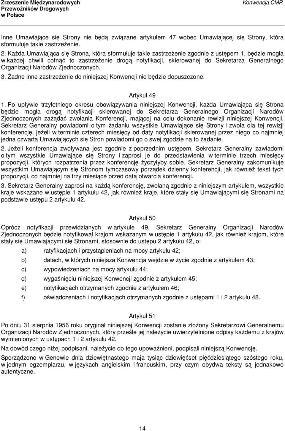 Organizacji Narodów Zjednoczonych. 3. Żadne inne zastrzeżenie do niniejszej Konwencji nie będzie dopuszczone. Artykuł 49 1.