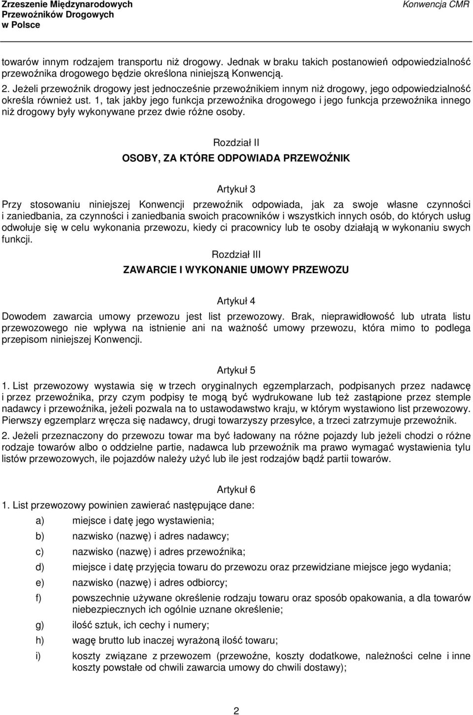 1, tak jakby jego funkcja przewoźnika drogowego i jego funkcja przewoźnika innego niż drogowy były wykonywane przez dwie różne osoby.