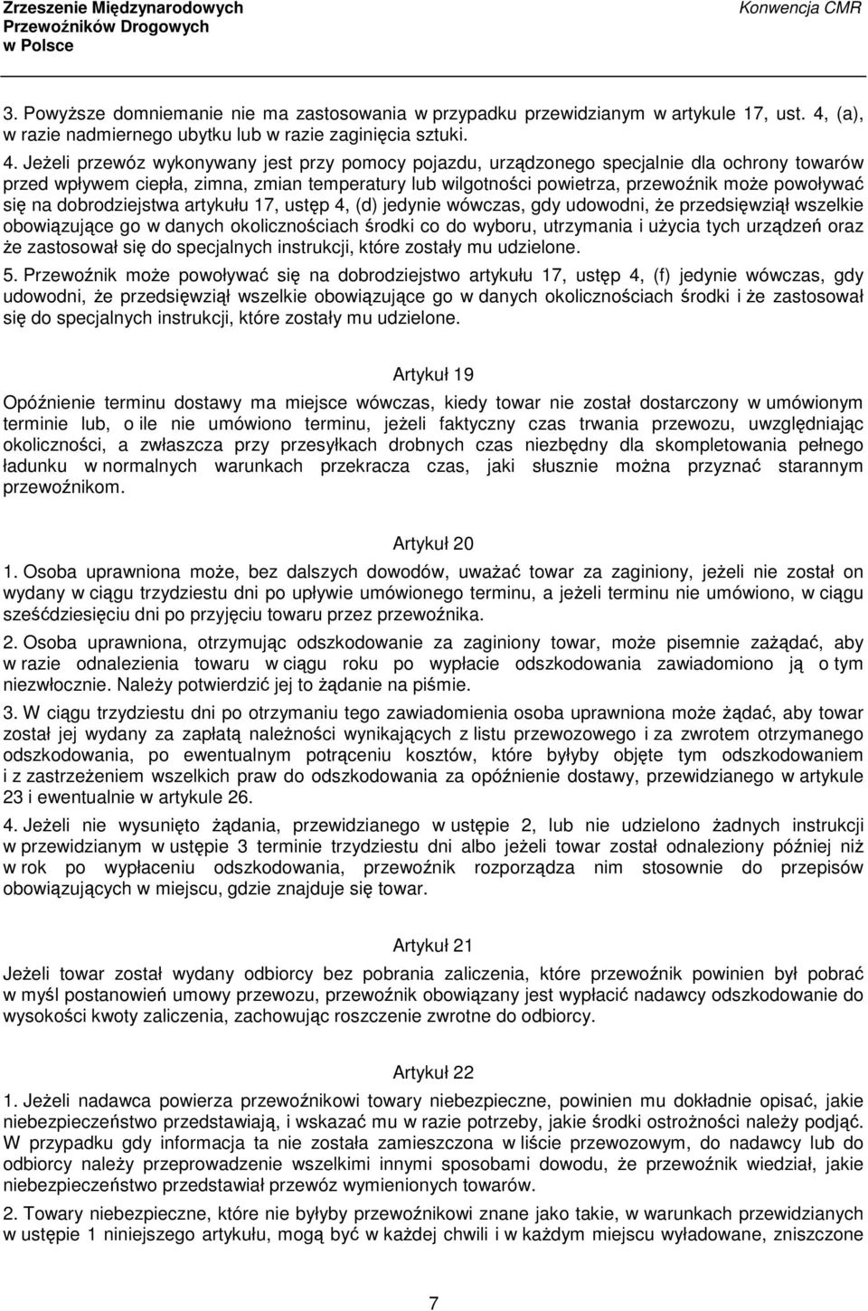 Jeżeli przewóz wykonywany jest przy pomocy pojazdu, urządzonego specjalnie dla ochrony towarów przed wpływem ciepła, zimna, zmian temperatury lub wilgotności powietrza, przewoźnik może powoływać się
