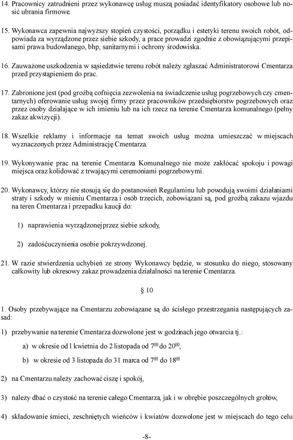 budowlanego, bhp, sanitarnymi i ochrony środowiska. 16. Zauważone uszkodzenia w sąsiedztwie terenu robót należy zgłaszać Administratorowi Cmentarza przed przystąpieniem do prac. 17.