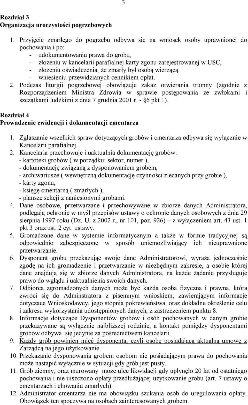 złożeniu oświadczenia, że zmarły był osobą wierzącą. - wniesieniu przewidzianych cennikiem opłat. 2.