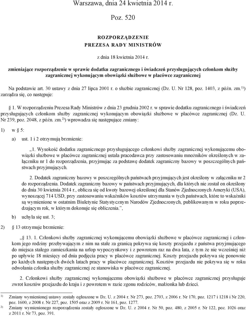 30 ustawy z dnia 27 lipca 2001 r. o służbie zagranicznej (Dz. U. Nr 128, poz. 1403, z późn. zm. 1) ) zarządza się, co następuje: 1. W rozporządzeniu Prezesa Rady Ministrów z dnia 23 grudnia 2002 r.