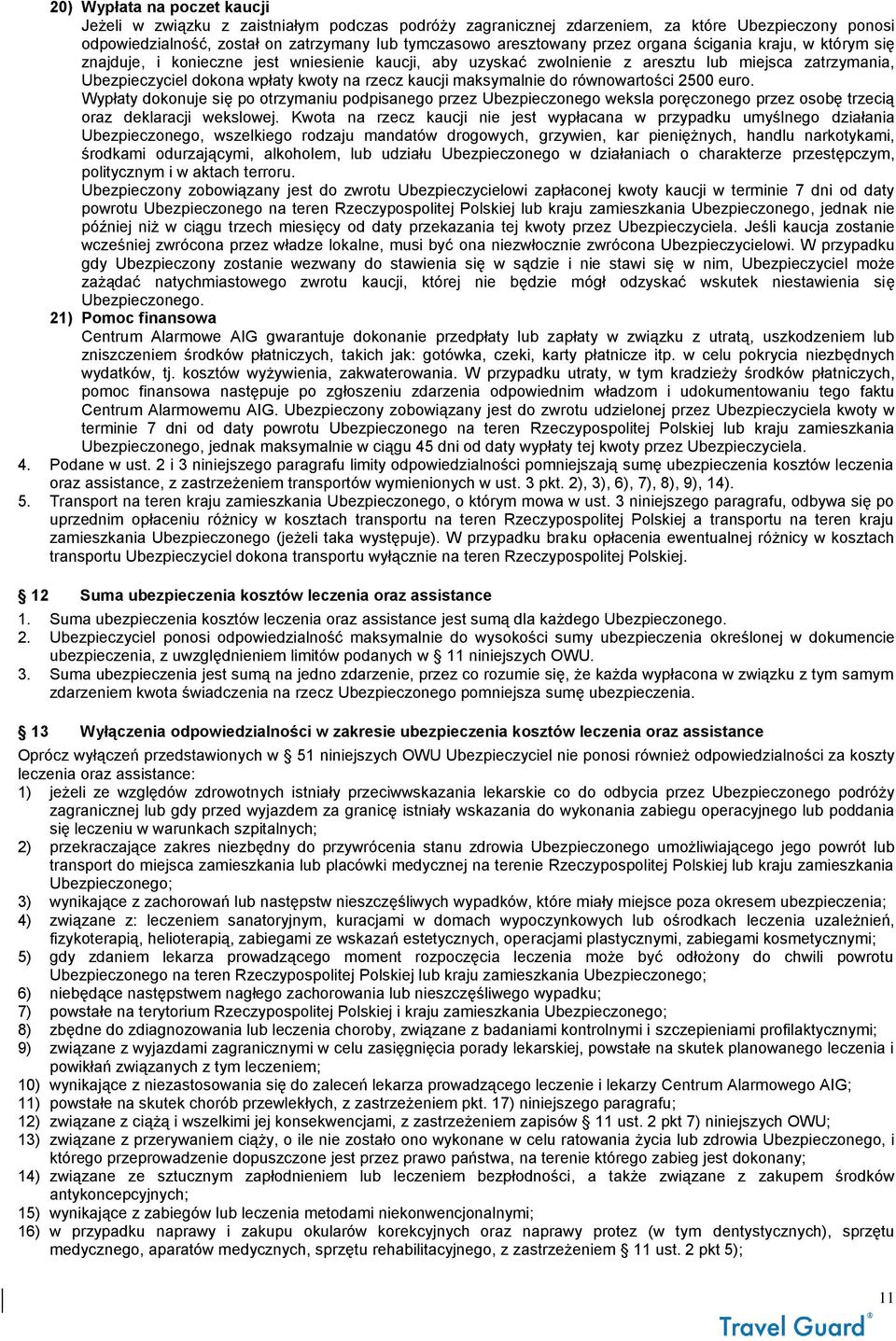 maksymalnie do równowartości 2500 euro. Wypłaty dokonuje się po otrzymaniu podpisanego przez Ubezpieczonego weksla poręczonego przez osobę trzecią oraz deklaracji wekslowej.
