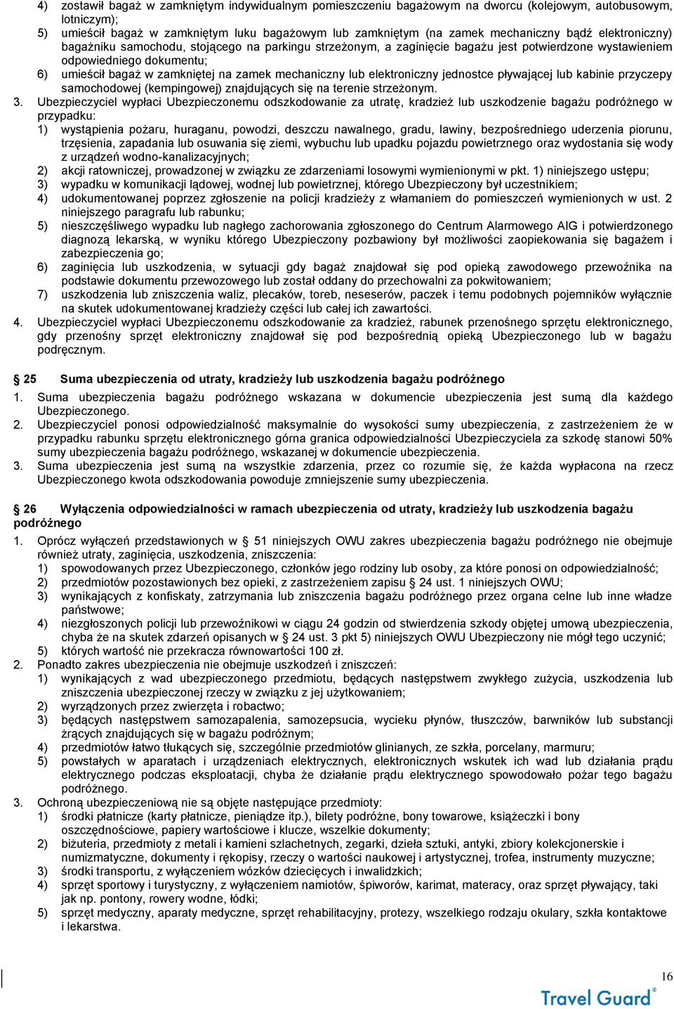 mechaniczny lub elektroniczny jednostce pływającej lub kabinie przyczepy samochodowej (kempingowej) znajdujących się na terenie strzeżonym. 3.