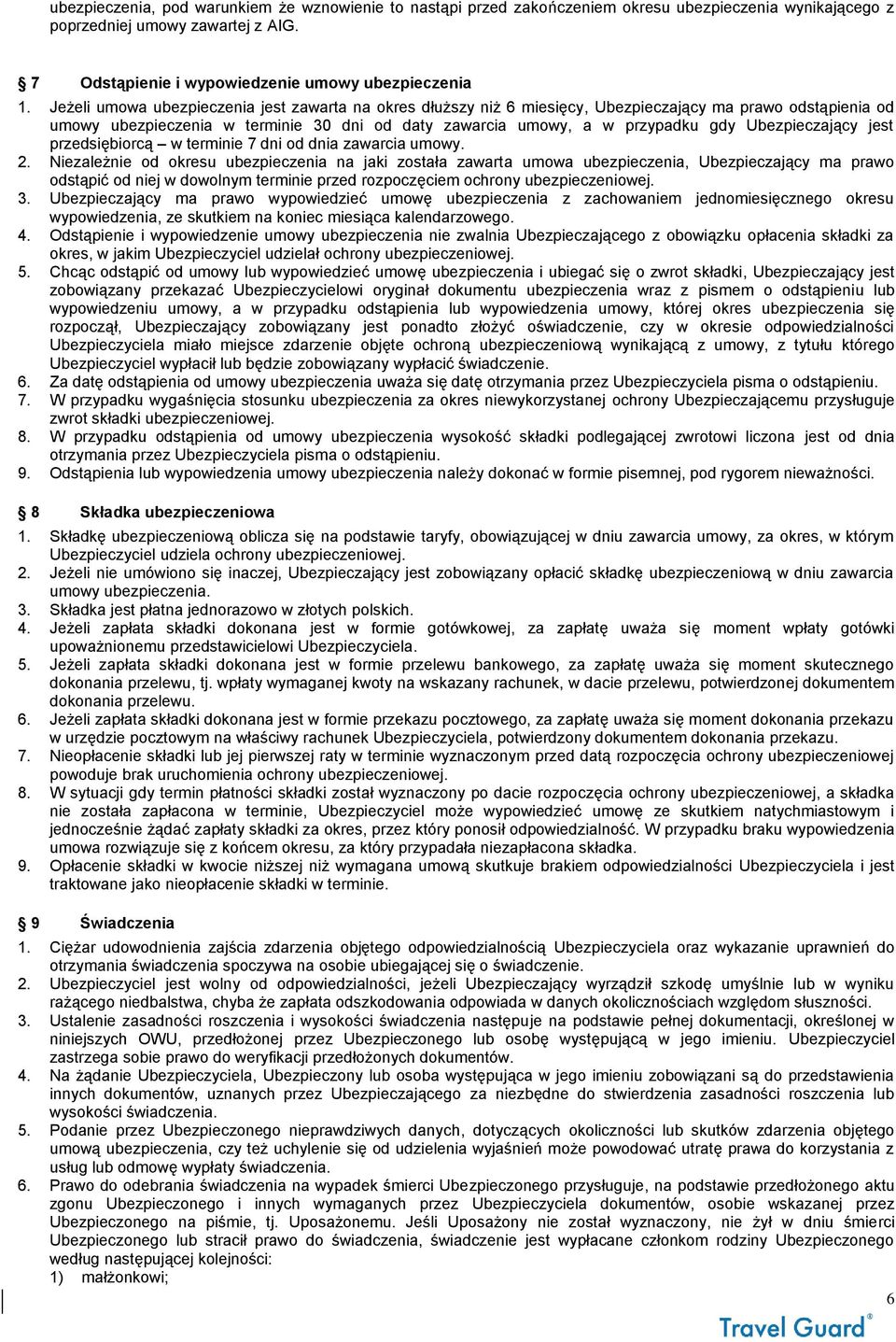 Ubezpieczający jest przedsiębiorcą w terminie 7 dni od dnia zawarcia umowy. 2.