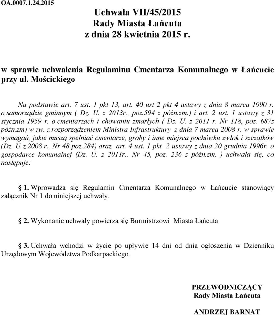 o cmentarzach i chowaniu zmarłych ( Dz. U. z 2011 r. Nr 118, poz. 687z późn.zm) w zw. z rozporządzeniem Ministra Infrastruktury z dnia 7 marca 2008 r.