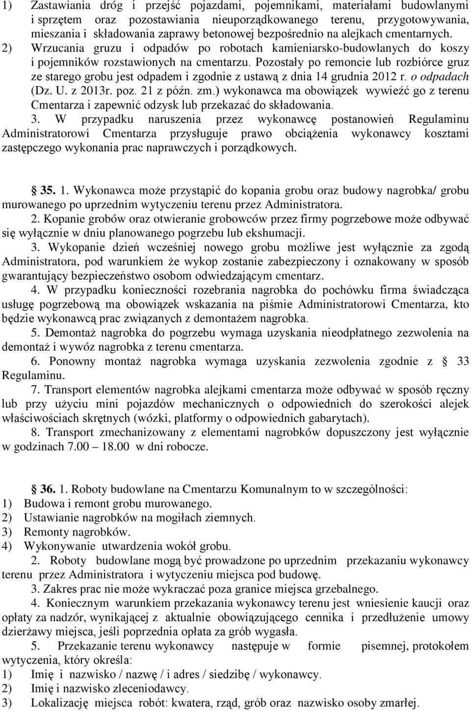 Pozostały po remoncie lub rozbiórce gruz ze starego grobu jest odpadem i zgodnie z ustawą z dnia 14 grudnia 2012 r. o odpadach (Dz. U. z 2013r. poz. 21 z późn. zm.