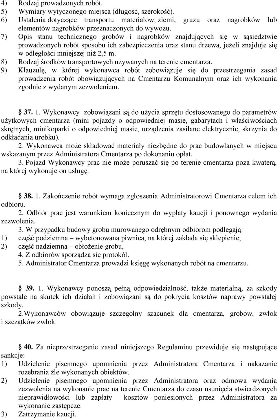 7) Opis stanu technicznego grobów i nagrobków znajdujących się w sąsiedztwie prowadzonych robót sposobu ich zabezpieczenia oraz stanu drzewa, jeżeli znajduje się w odległości mniejszej niż 2,5 m.