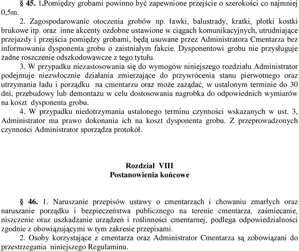 zaistniałym fakcie. Dysponentowi grobu nie przysługuje żadne roszczenie odszkodowawcze z tego tytułu. 3.