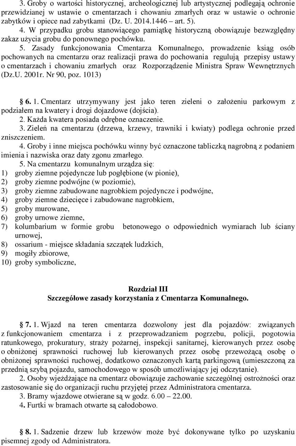 . 4. W przypadku grobu stanowiącego pamiątkę historyczną obowiązuje bezwzględny zakaz użycia grobu do ponownego pochówku. 5.