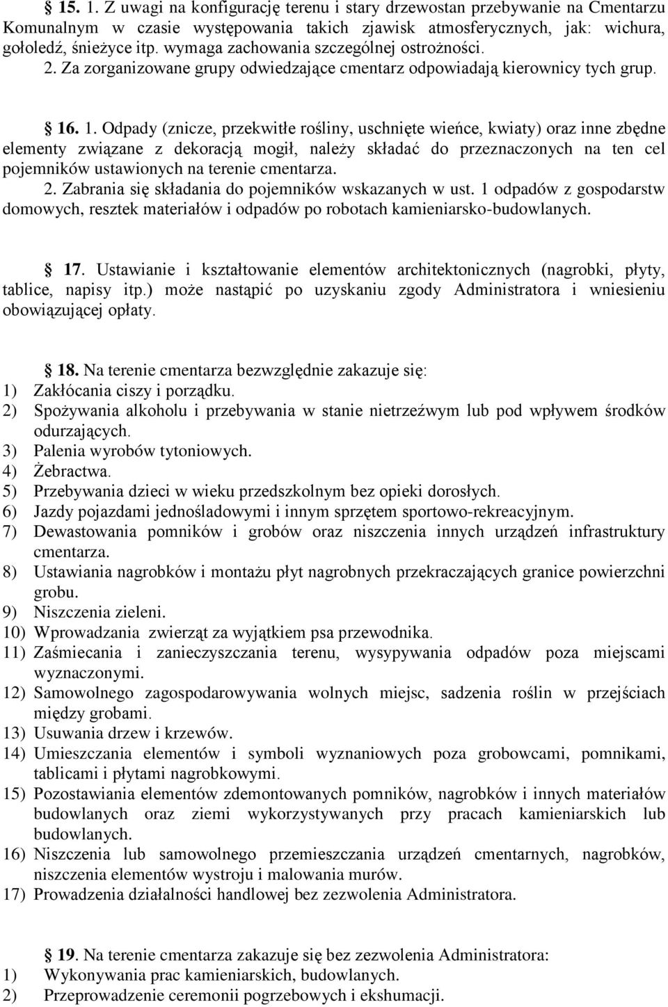 . 1. Odpady (znicze, przekwitłe rośliny, uschnięte wieńce, kwiaty) oraz inne zbędne elementy związane z dekoracją mogił, należy składać do przeznaczonych na ten cel pojemników ustawionych na terenie