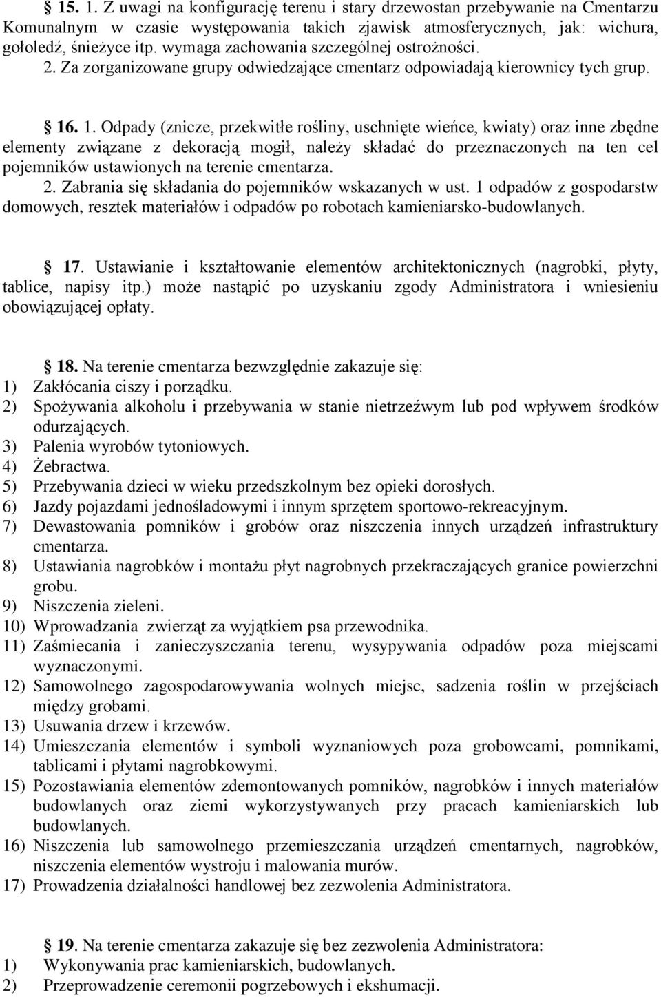 . 1. Odpady (znicze, przekwitłe rośliny, uschnięte wieńce, kwiaty) oraz inne zbędne elementy związane z dekoracją mogił, należy składać do przeznaczonych na ten cel pojemników ustawionych na terenie