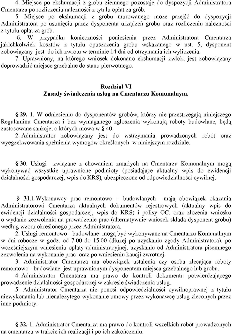 W przypadku konieczności poniesienia przez Administratora Cmentarza jakichkolwiek kosztów z tytułu opuszczenia grobu wskazanego w ust.