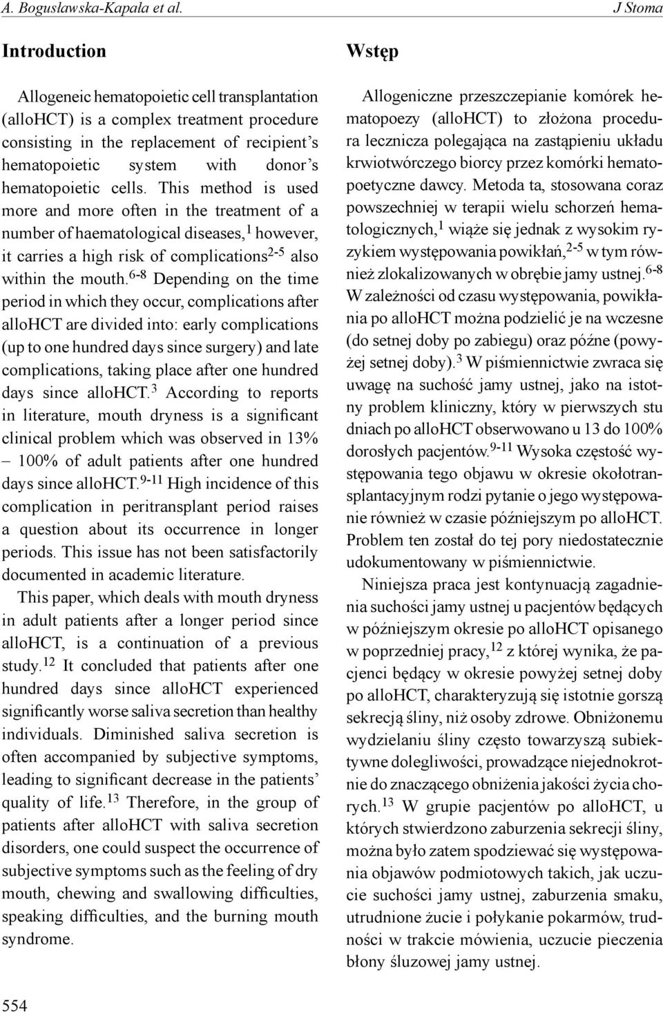 hematopoietic cells. This method is used more and more often in the treatment of a number of haematological diseases, 1 however, it carries a high risk of complications 2-5 also within the mouth.