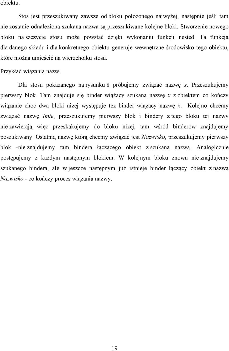 Ta funkcja dla danego składu i dla konkretnego obiektu generuje wewnętrzne środowisko tego obiektu, które można umieścić na wierzchołku stosu.