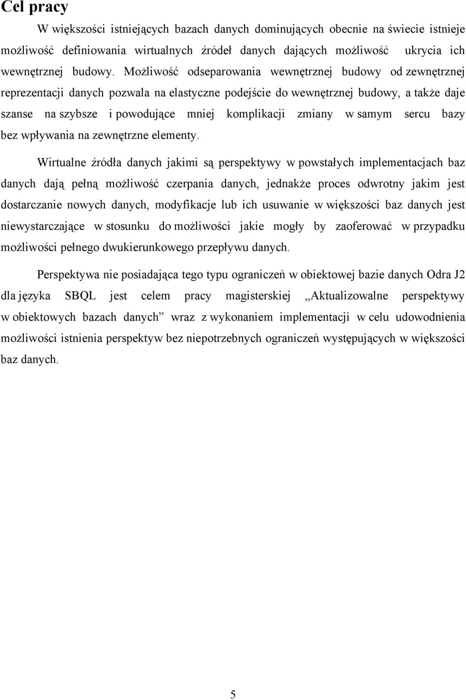 zmiany w samym sercu bazy bez wpływania na zewnętrzne elementy.